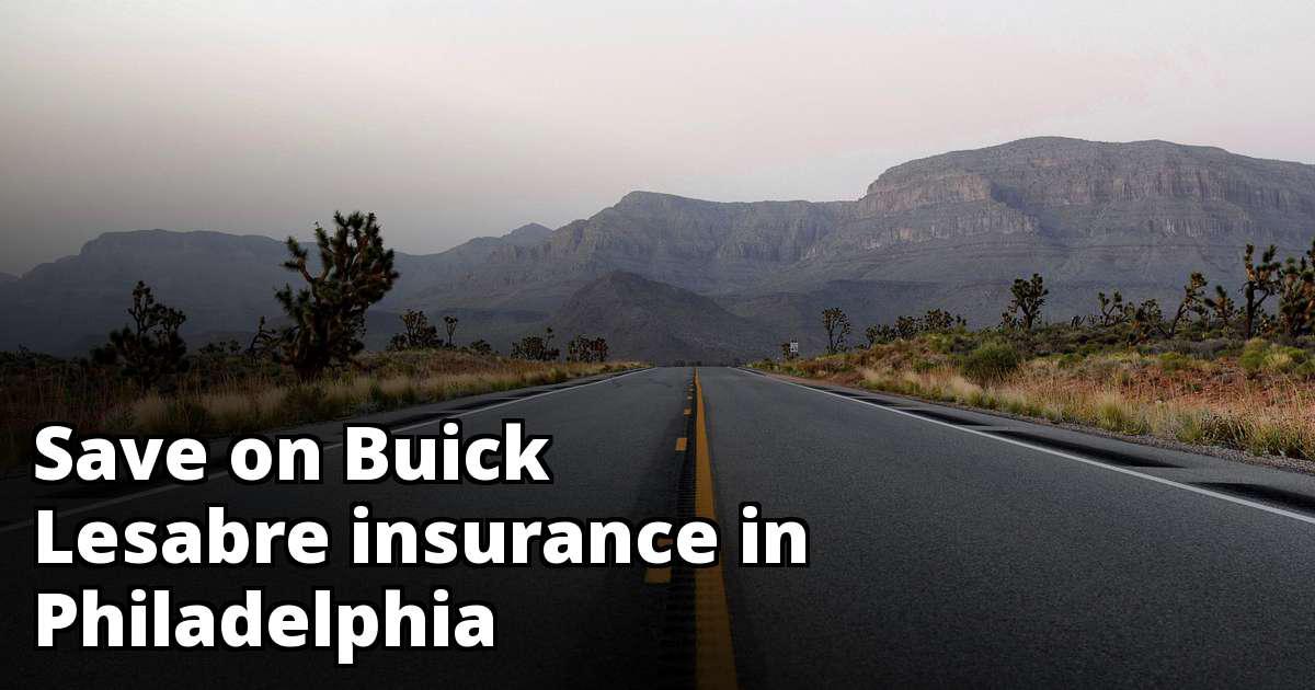 Affordable Quotes for Buick Lesabre Insurance in Philadelphia, PA